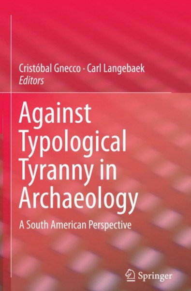 Against Typological Tyranny in Archaeology: A South American Perspective