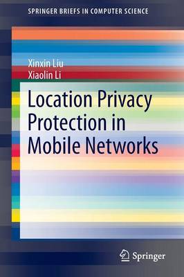 Location Privacy Protection in Mobile Networks 2013 ed.