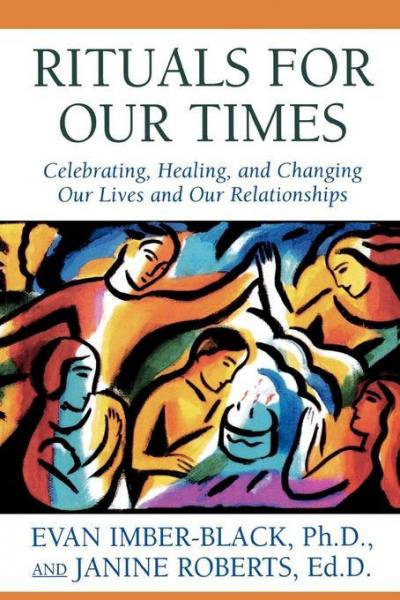 Rituals for Our Times: Celebrating, Healing, and Changing Our Lives and Our Relationships