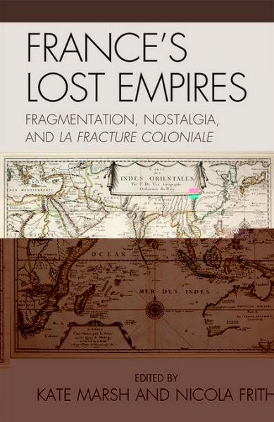 France's Lost Empires: Fragmentation, Nostalgia, and la fracture coloniale