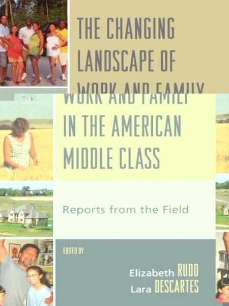 Changing Landscape of Work and Family in the American Middle Class: Reports from the Field