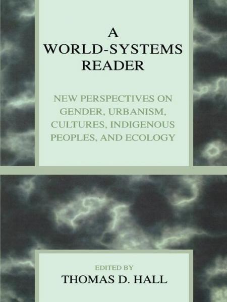 World-Systems Reader: New Perspectives on Gender, Urbanism, Cultures, Indigenous Peoples, and Ecology