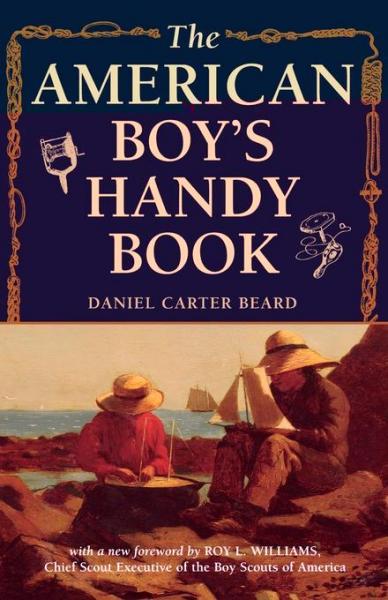 American Boy's Handy Book: What to Do and How to Do It