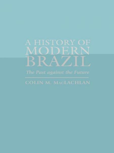 History of Modern Brazil: The Past Against the Future