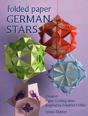 Folded Paper German Stars: Creative Paper Crafting Ideas Inspired by Friedrich Frobel