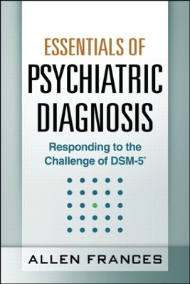 Essentials of Psychiatric Diagnosis, First Edition: Responding to the Challenge of DSM-5Â®