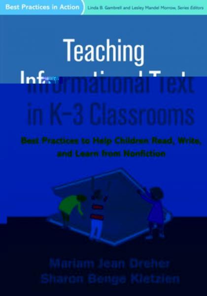 Teaching Informational Text in K-3 Classrooms: Best Practices to Help Children Read, Write, and Learn from Nonfiction