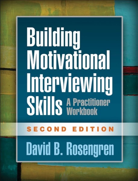 Building Motivational Interviewing Skills: A Practitioner Workbook