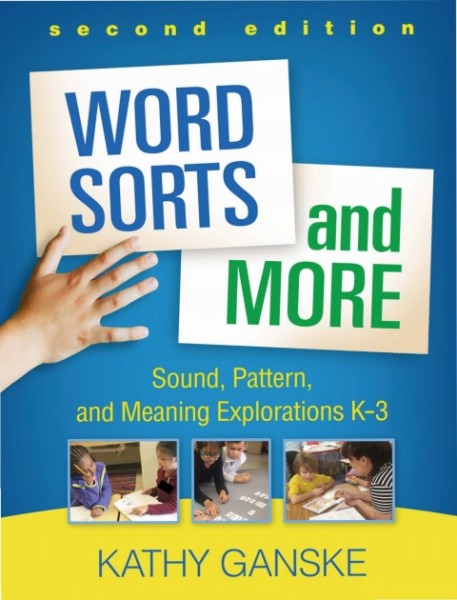 Word Sorts and More: Sound, Pattern, and Meaning Explorations K-3