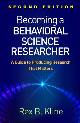 Becoming a Behavioral Science Researcher, Second Edition: A Guide to Producing Research That Matters 2nd edition