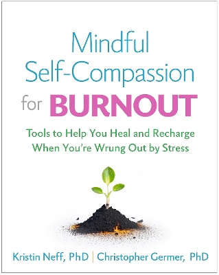 Mindful Self-Compassion for Burnout: Tools to Help You Heal and Recharge When You're Wrung Out by Stress