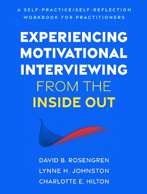 Experiencing Motivational Interviewing from the Inside Out: A Self-Practice/Self-Reflection Workbook for Practitioners