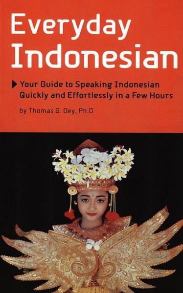 Everyday Indonesian: Your Guide to Speaking Indonesian Quickly and Effortlessly in a Few Hours