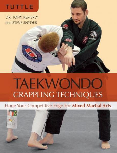Taekwondo Grappling Techniques: Hone Your Competitive Edge for Mixed Martial Arts [ Downloadable Media Included]