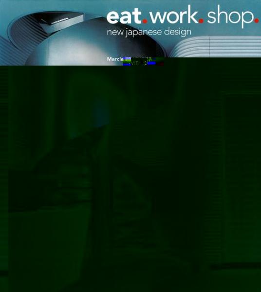 Eat. Work. Shop.: New Japanese Design
