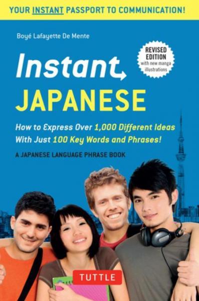 Instant Japanese: How to Express Over 1,000 Different Ideas with Just 100 Key Words and Phrases! (Japanese Phrasebook)