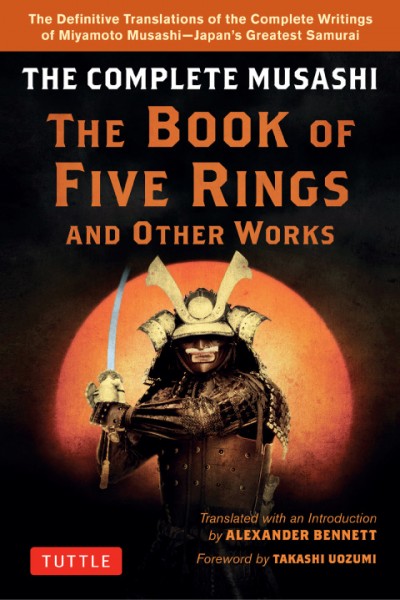 Complete Musashi: The Book of Five Rings and Other Works: The Definitive Translations of the Complete Writings of Miyamoto Musashi--Japan's Greatest Samurai