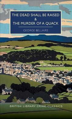 Dead Shall be Raised and the Murder of a Quack: A British Library Crime Classic