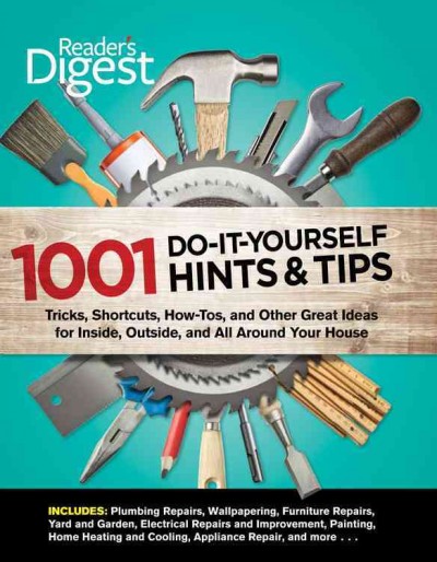 Readers Digest: 1001 Do-It-Yourself Hints & Tips: Tricks, Shortcuts, How-Tos, and Other Great Ideas for Inside, Outside, and  All Around Your House 2nd ed.