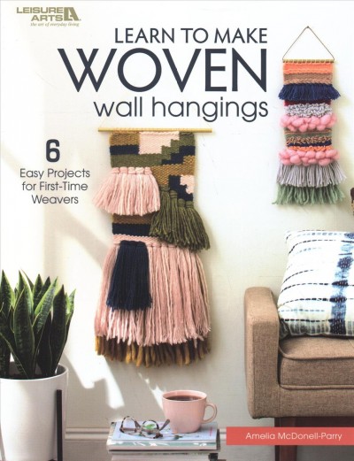 Learn to Make Woven Wall Hangings: 7 Easy Projects for First-Time Knotters