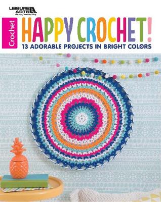 Happy Crochet: 13 Adorable Projects in Bright Colors