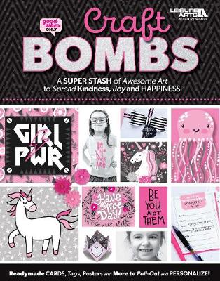 Craft Bombs: A Super Stash of Awesome Art to Spread Kindness, Joy and Happiness