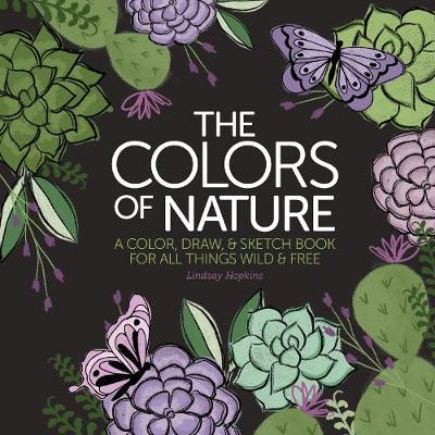 Colors of Nature: A Color, Draw, & Sketch Book for All Things Wild & Free