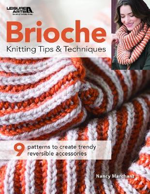 Brioche Knitting Tips & Techniques: 9 Patterns to Create Trendy Reversible Accessories