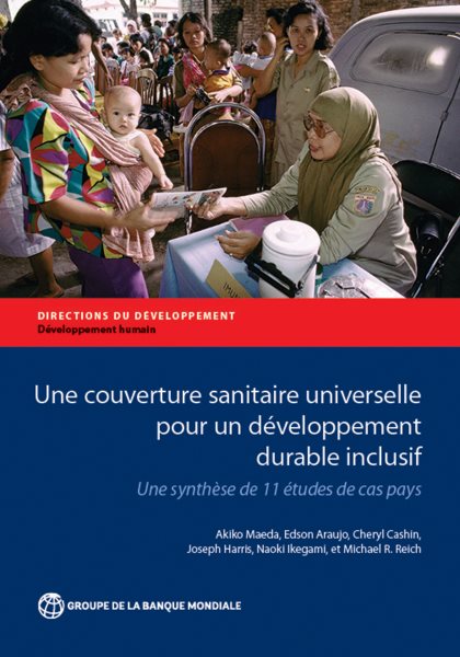 Une couverture sanitaire universelle pour un dÃ©veloppement durable inclusif: Une synthese de 11 etudes de cas pays