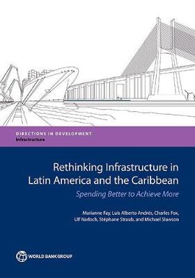 Rethinking Infrastructure in Latin America and the Caribbean: Spending Better to Achieve More