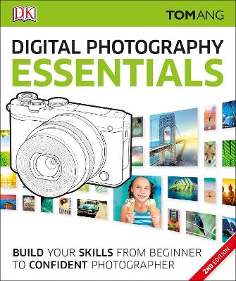 Digital Photography Essentials: Build Your Skills from Beginner to Confident Photographer