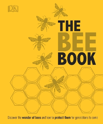 Bee Book: Discover the Wonder of Bees and How to Protect Them for Generations to Come