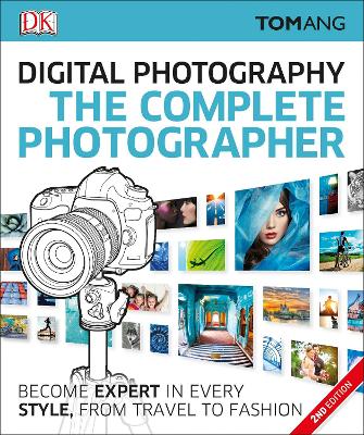 Complete Photographer: Become Expert in Every Style, from Travel to Fashion
