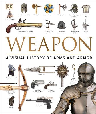 Weapon: A Visual History of Arms and Armor