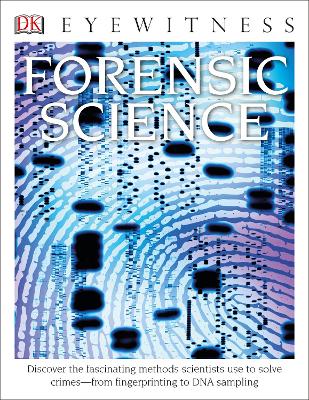 Eyewitness Forensic Science: Discover the Fascinating Methods Scientists Use to Solve Crimes Revised edition