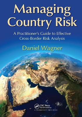 Managing Country Risk: A Practitioner's Guide to Effective Cross-Border Risk Analysis