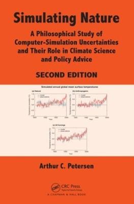 Simulating Nature: A Philosophical Study of Computer-Simulation Uncertainties and Their Role in  Climate Science and Policy Advice, Second Edition 2nd edition