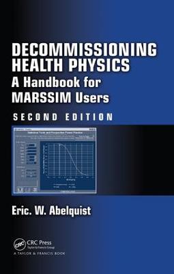 Decommissioning Health Physics: A Handbook for MARSSIM Users, Second Edition