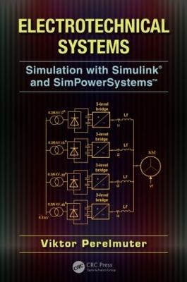 Electrotechnical Systems: Simulation with Simulink® and SimPowerSystems