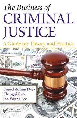 Business of Criminal Justice: A Guide for Theory and Practice