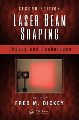 Laser Beam Shaping: Theory and Techniques, Second Edition