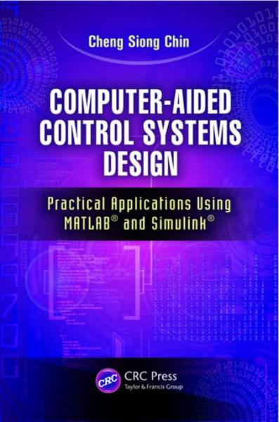 Computer-Aided Control Systems Design: Practical Applications Using MATLAB(R) and Simulink(R)