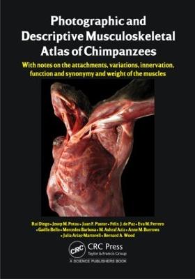 Photographic and Descriptive Musculoskeletal Atlas of Chimpanzees: With Notes on the Attachments, Variations, Innervation, Function and  Synonymy and Weight of the Muscles