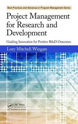 Project Management for Research and Development: Guiding Innovation for Positive R&D Outcomes