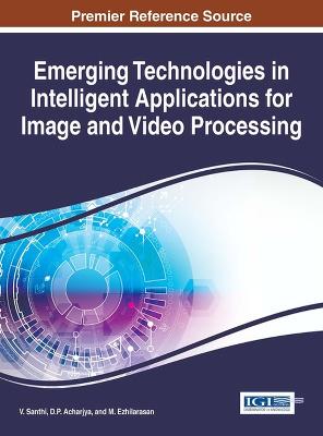 Emerging Technologies in Intelligent Applications for Image and Video  Processing