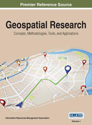 Geospatial Research: Concepts, Methodologies, Tools, and Applications 3 Volume Set