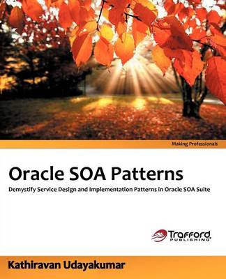 Oracle Soa Patterns: Demystify Service Design and Implementation Patterns in Oracle Soa Suite