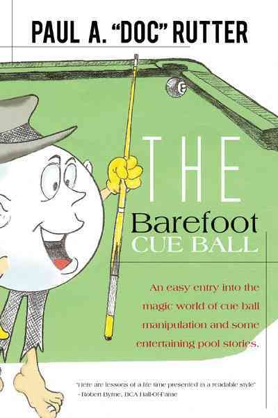Barefoot Cue Ball: An Easy Entery into the Magic World of Cue Ball Manipulation and Some Entertaining Pool Stories.