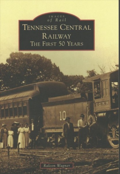 Tennessee Central Railway: The First 50 Years