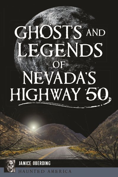 Ghosts and Legends of Nevada's Highway 50